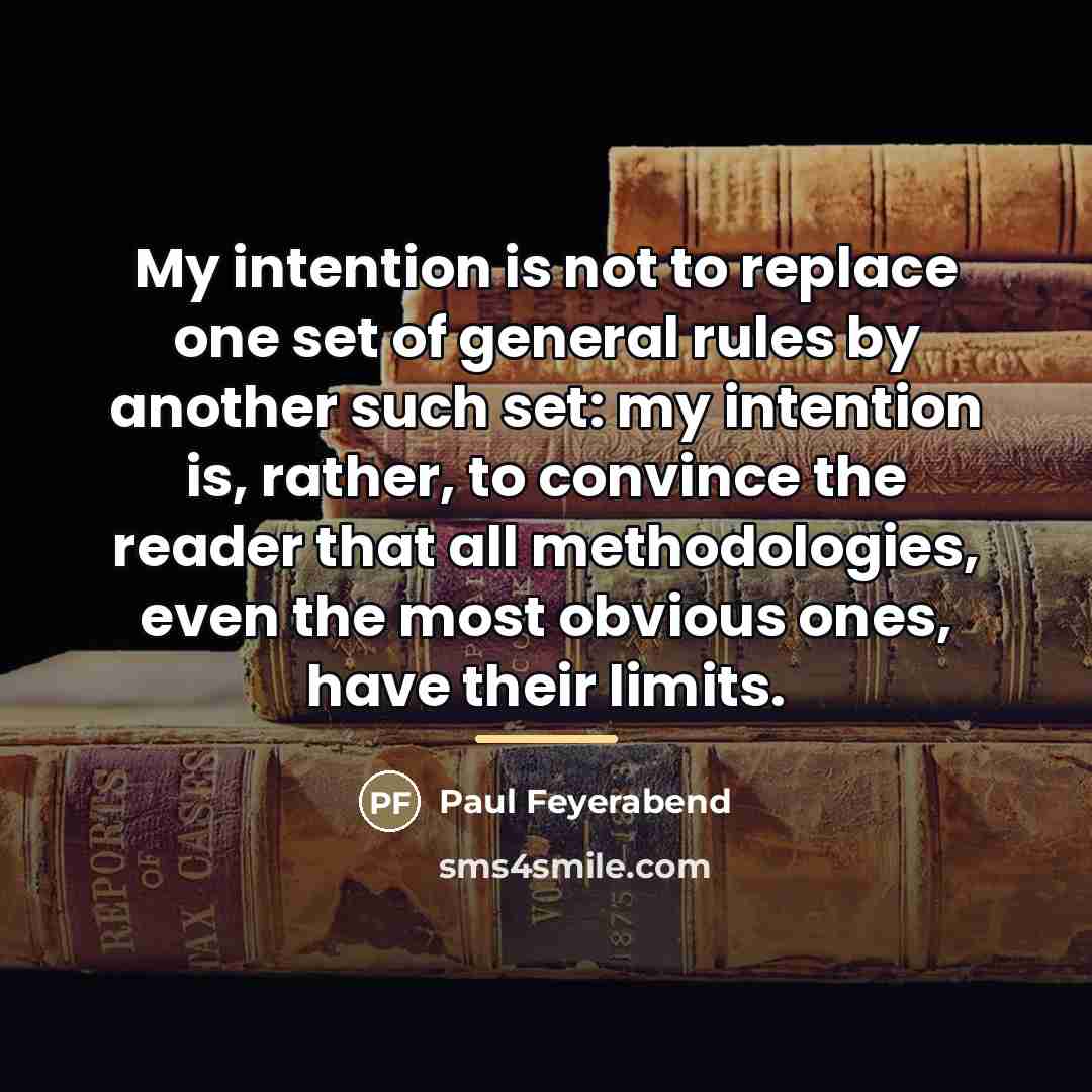 “My intention is not to replace one set of general…” quote by Paul Feyerabend