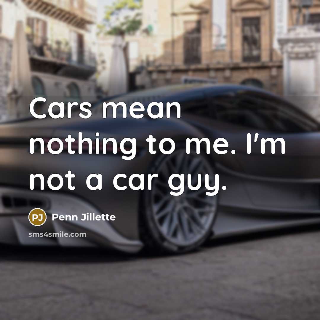 “Cars mean nothing to me. I'm not a car guy.…” quote by Penn Jillette