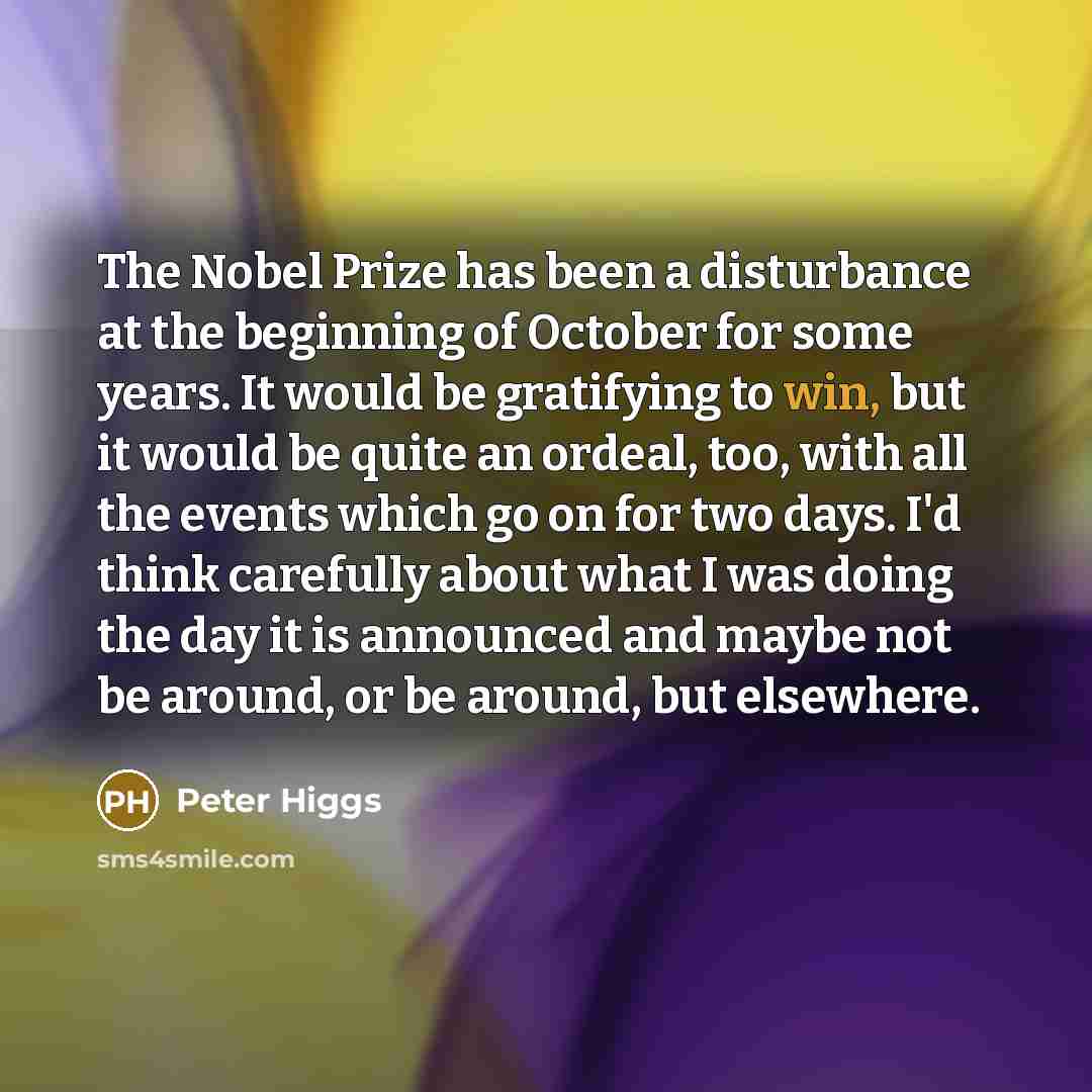 “The Nobel Prize has been a disturbance at the beginning…” quote by Peter Higgs