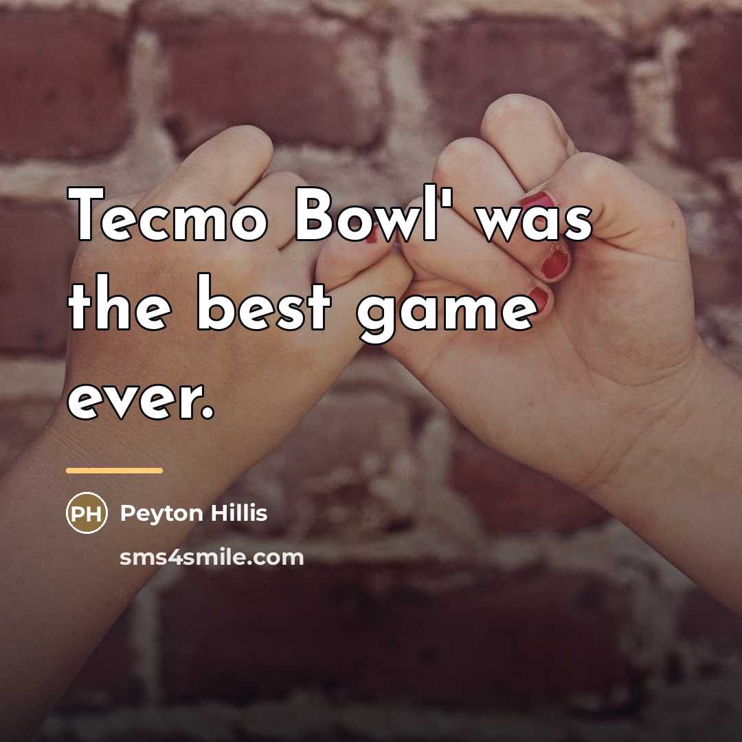 “Tecmo Bowl' was the best game ever.…” quote by Peyton Hillis