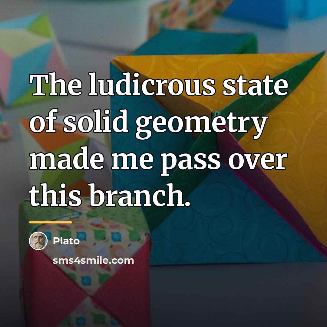 “The ludicrous state of solid geometry made me pass over…” quote by Plato