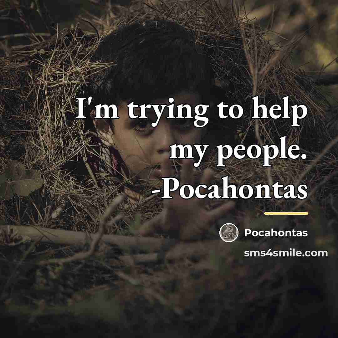 “I'm trying to help my people. -Pocahontas…” quote by Pocahontas