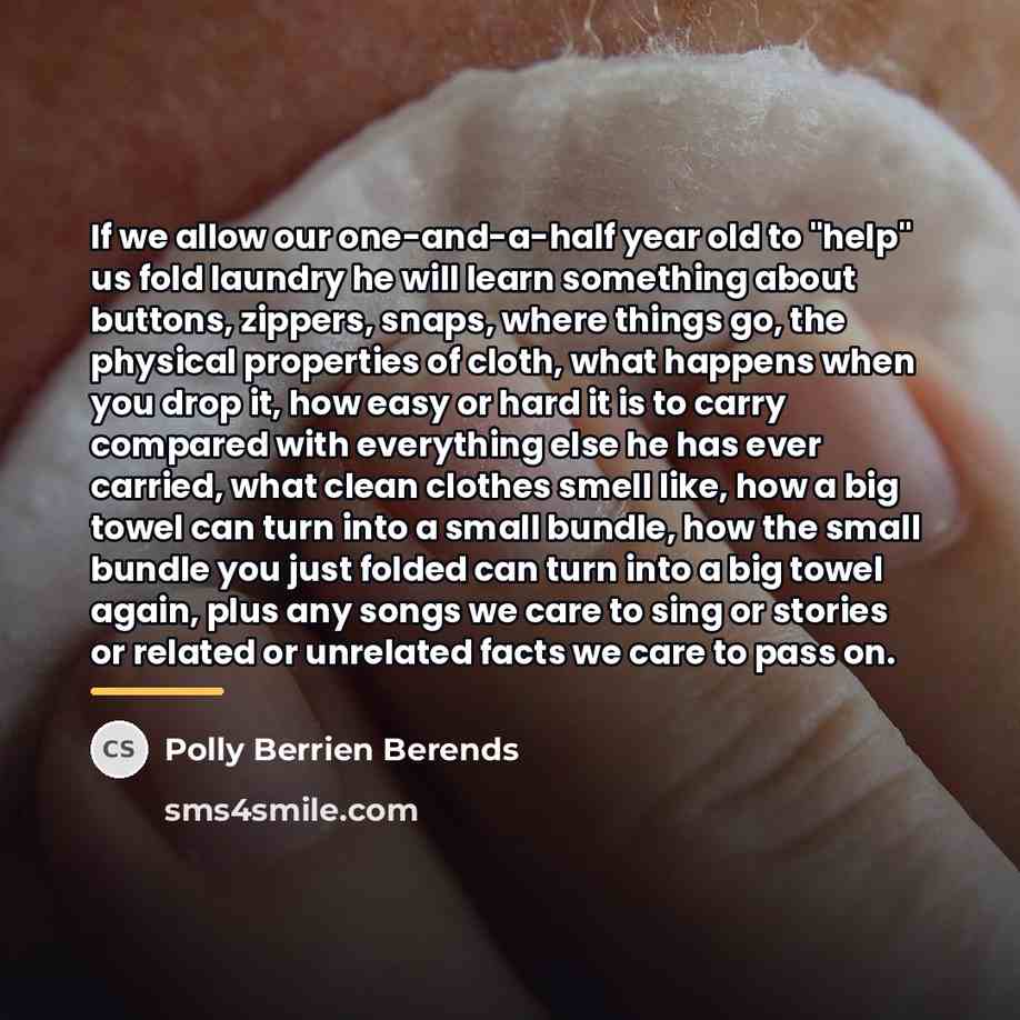 “If we allow our one-and-a-half year old to "help" us…” quote by Polly Berrien Berends