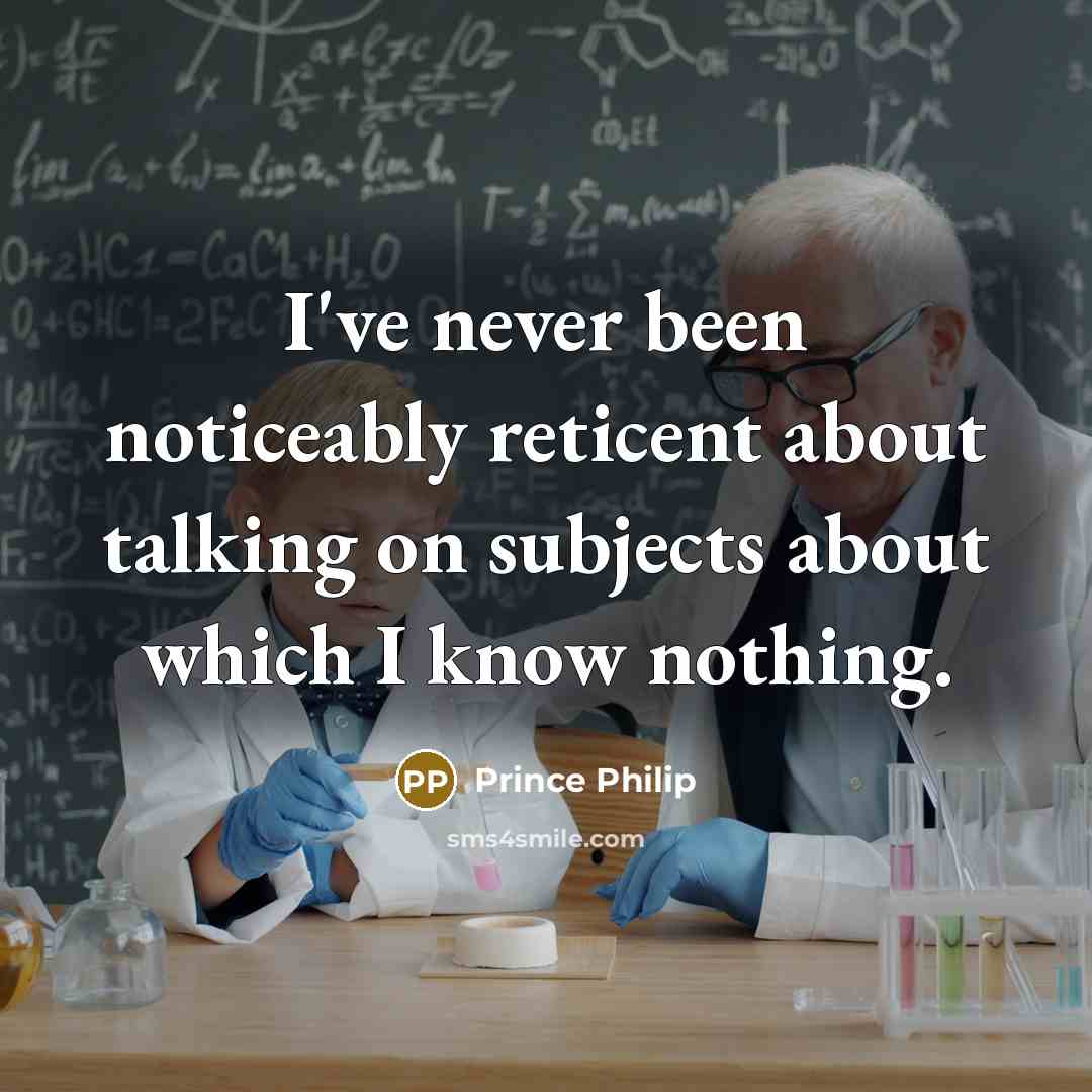 “I've never been noticeably reticent about talking on subjects about…” quote by Prince Philip