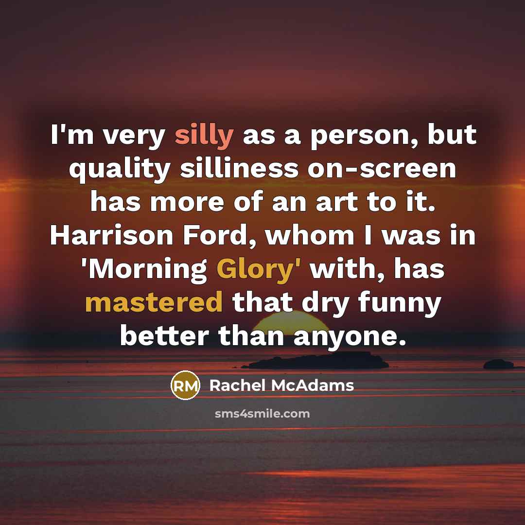 “I'm very silly as a person, but quality silliness on-screen…” quote by Rachel McAdams