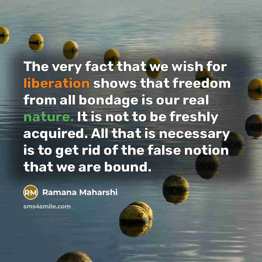 “The very fact that we wish for liberation shows that…” quote by Ramana Maharshi