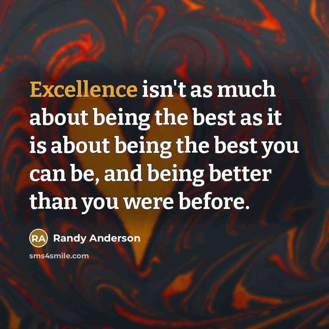 “Excellence isn't as much about being the best as it…” quote by Randy Anderson