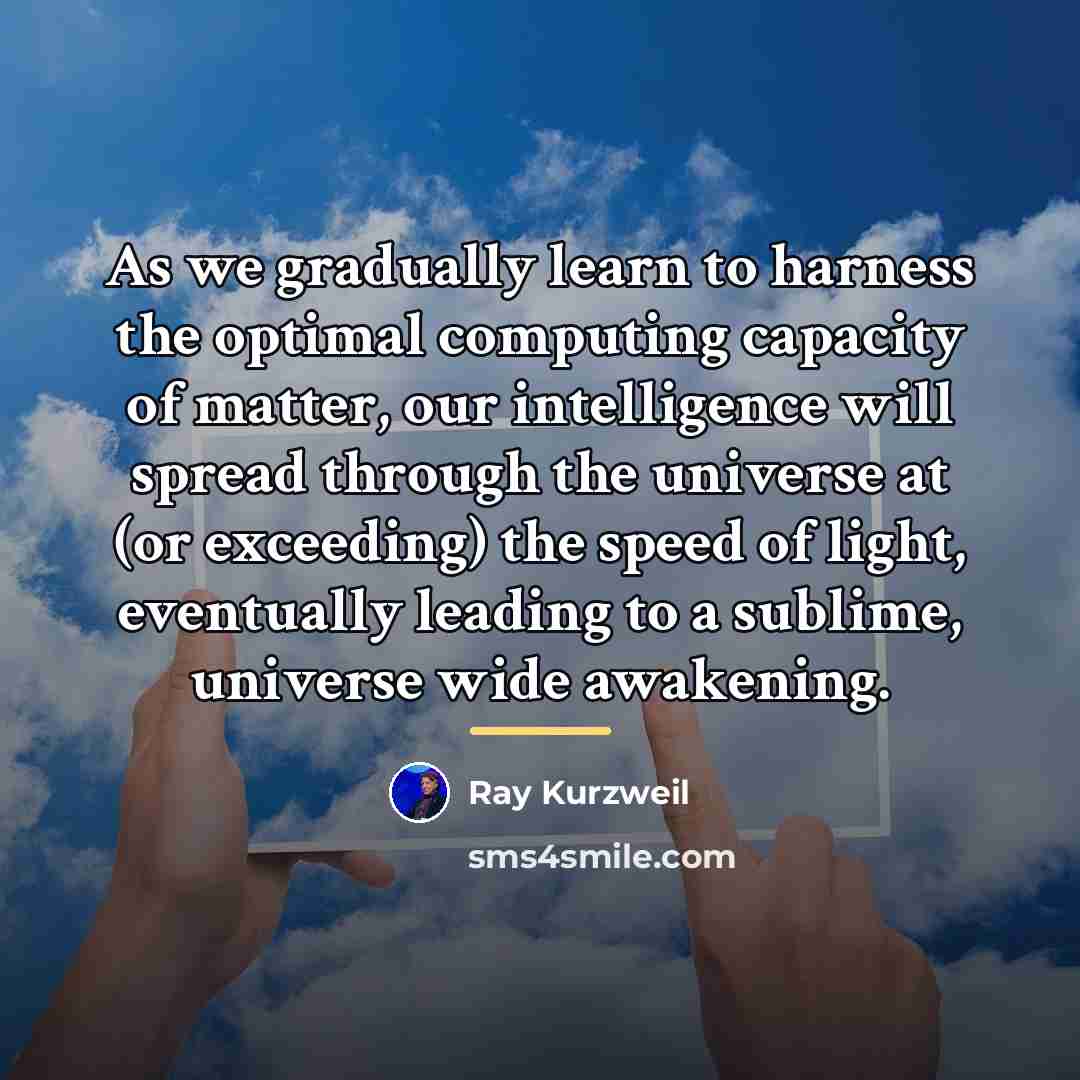 “As we gradually learn to harness the optimal computing capacity…” quote by Ray Kurzweil