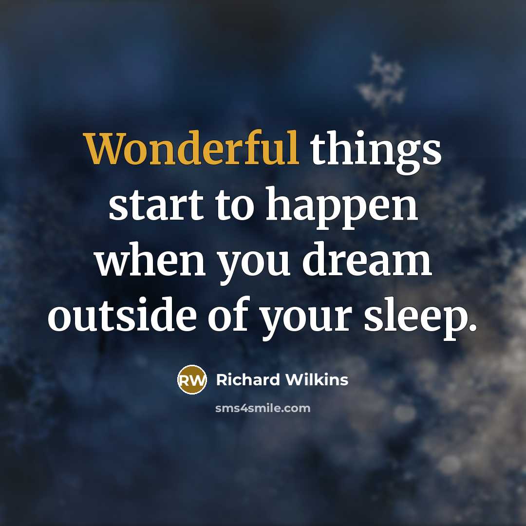 “Wonderful things start to happen when you dream outside of…” quote by Richard Wilkins