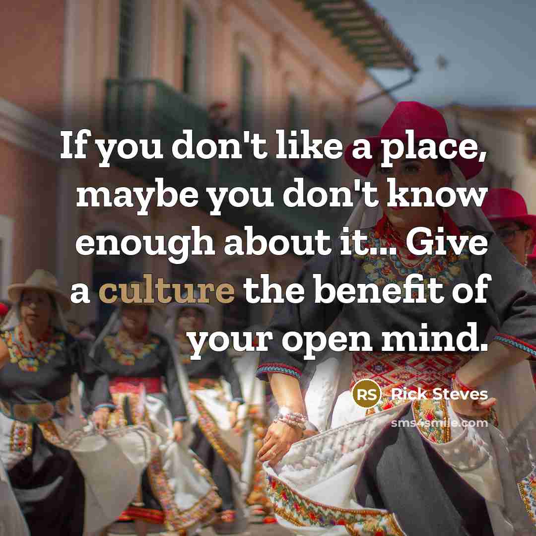 “If you don't like a place, maybe you don't know…” quote by Rick Steves
