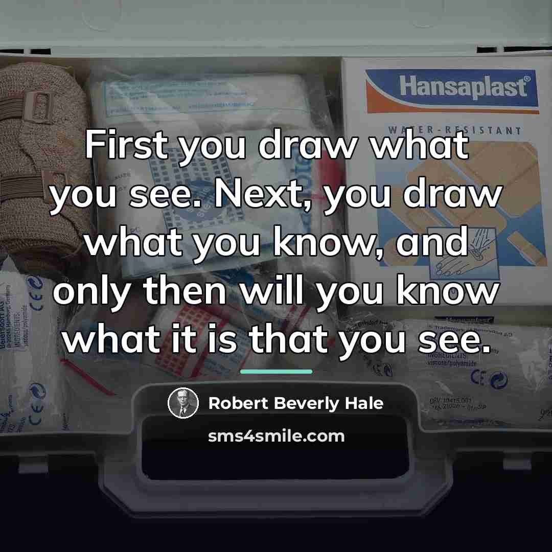 “First you draw what you see. Next, you draw what…” quote by Robert Beverly Hale