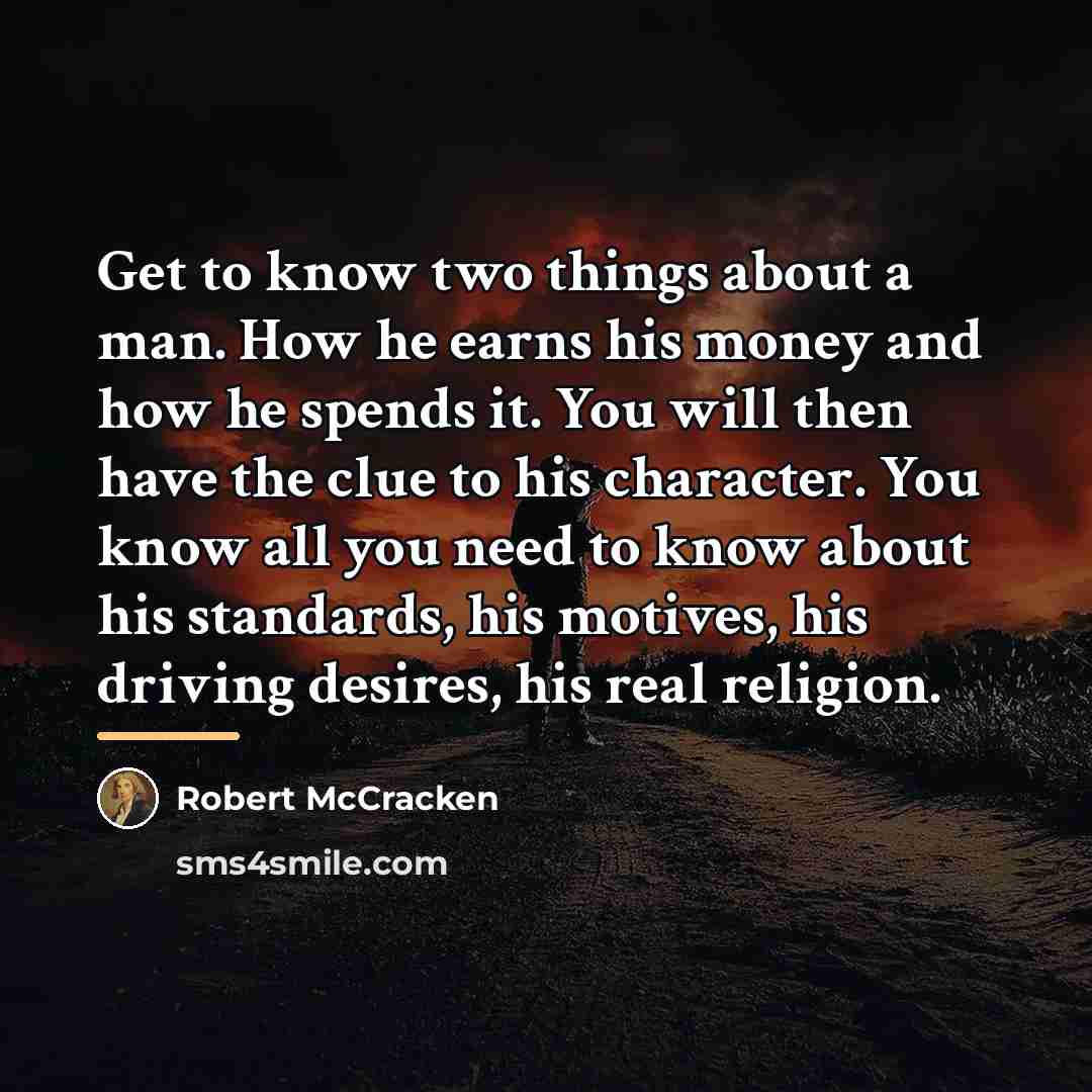 “Get to know two things about a man. How he…” quote by Robert McCracken