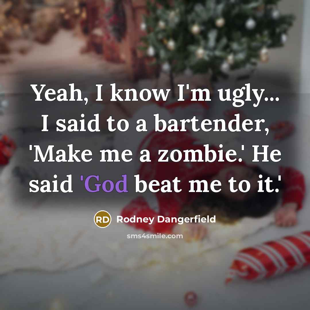 “Yeah, I know I'm ugly... I said to a bartender,…” quote by Rodney Dangerfield