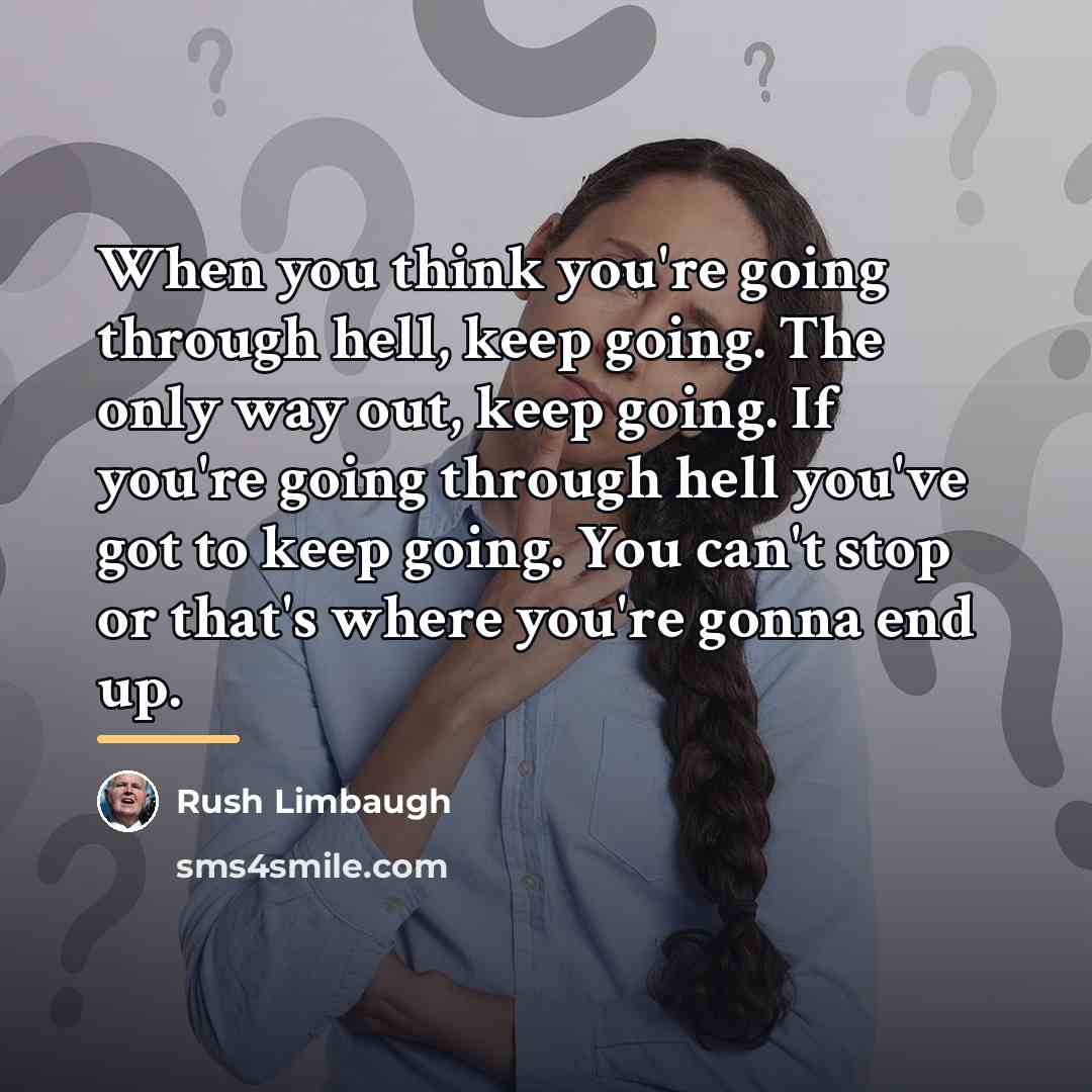 “When you think you're going through hell, keep going. The…” quote by Rush Limbaugh