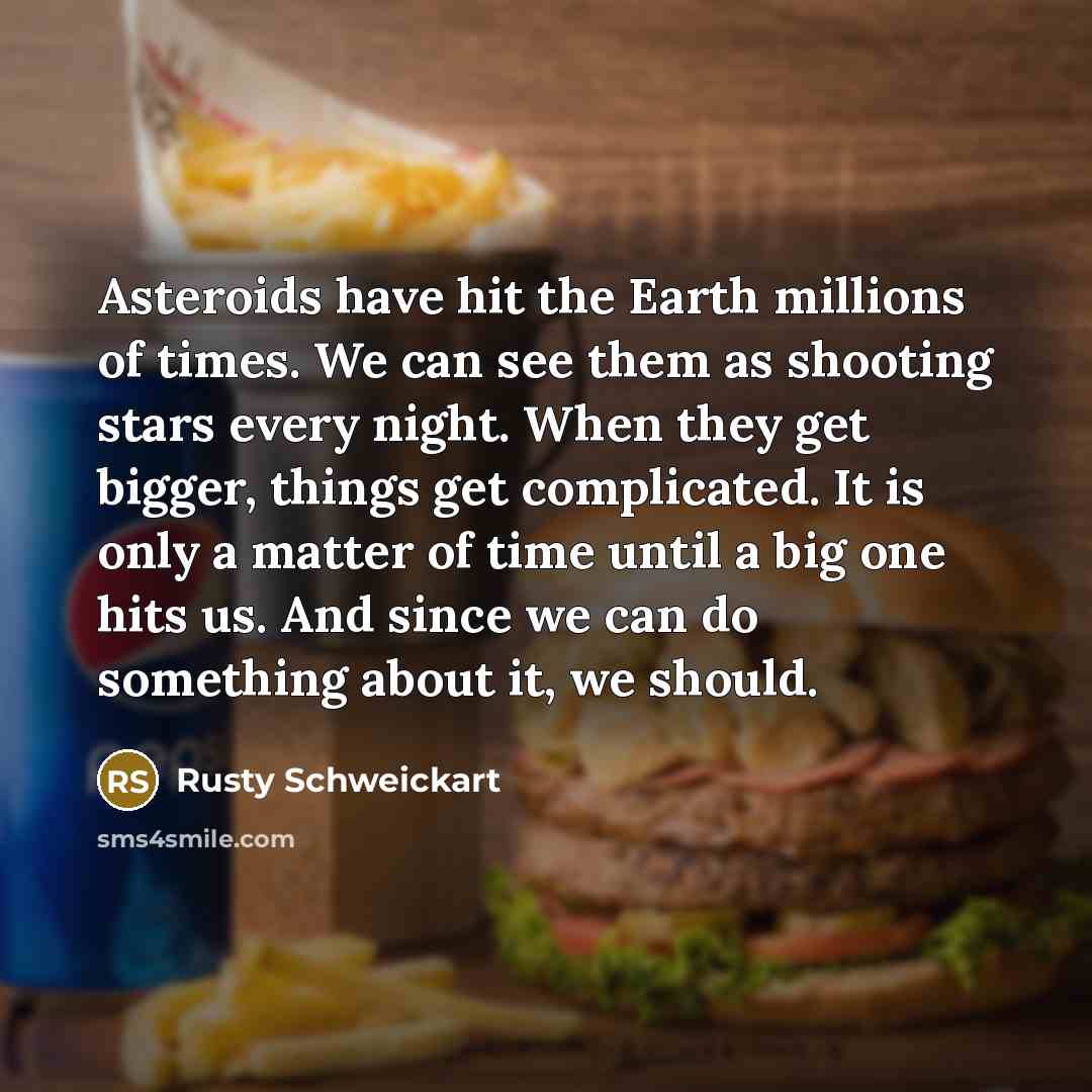 “Asteroids have hit the Earth millions of times. We can…” quote by Rusty Schweickart