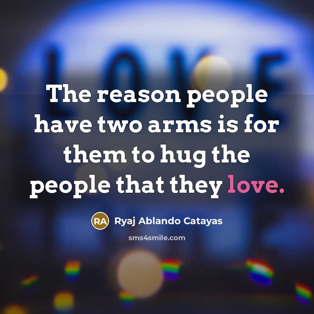 “The reason people have two arms is for them to…” quote by Ryaj Ablando Catayas