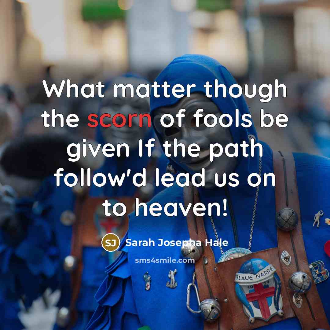 “What matter though the scorn of fools be given If…” quote by Sarah Josepha Hale