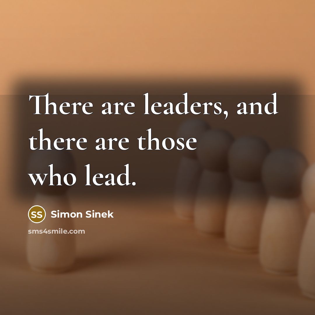 “There are leaders, and there are those who lead.…” quote by Simon Sinek