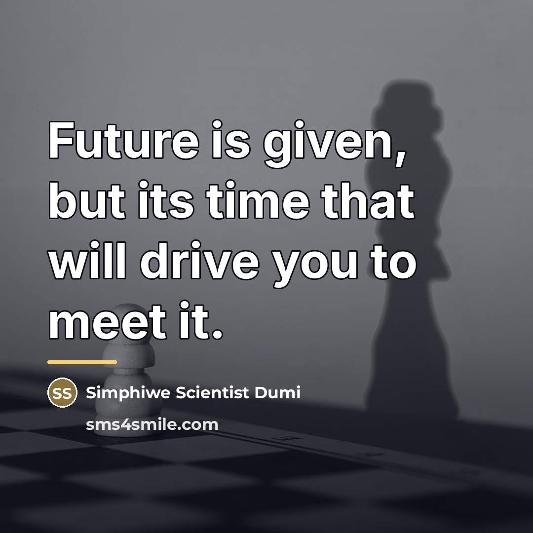 “Future is given, but its time that will drive you…” quote by Simphiwe Scientist Dumi