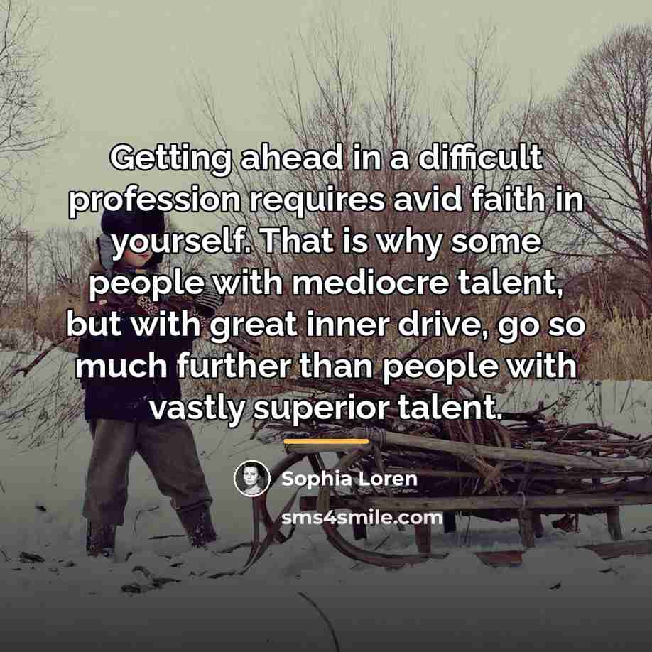 “Getting ahead in a difficult profession requires avid faith in…” quote by Sophia Loren