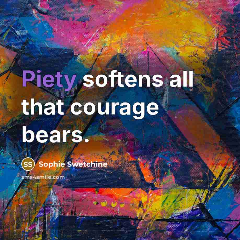 “Piety softens all that courage bears.…” quote by Sophie Swetchine