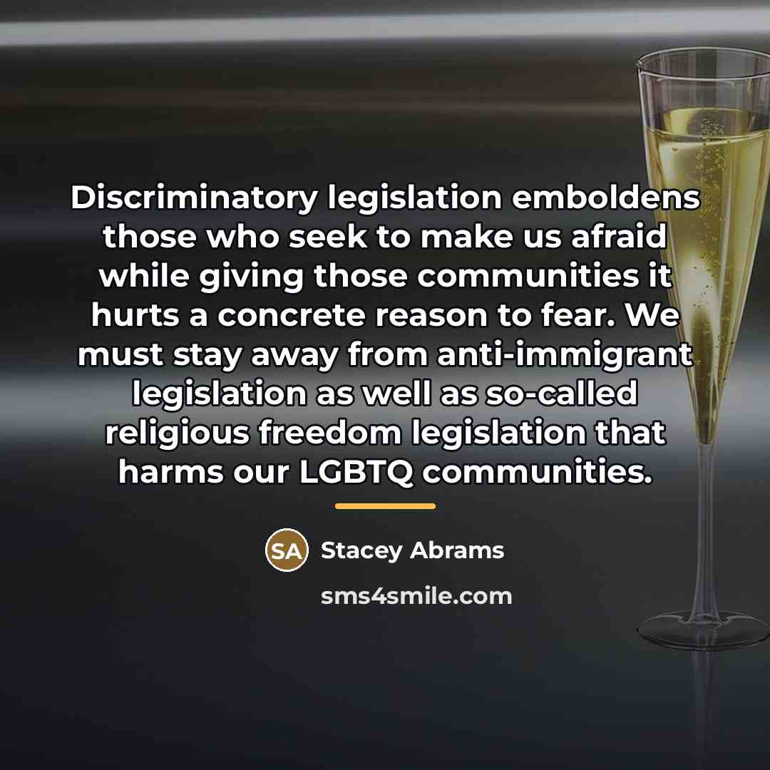 “Discriminatory legislation emboldens those who seek to make us afraid…” quote by Stacey Abrams
