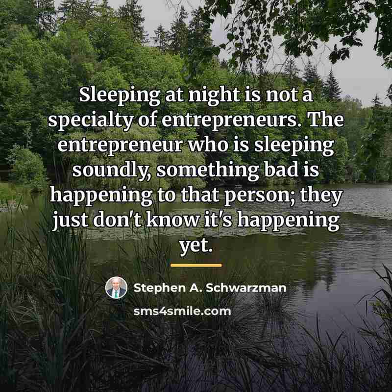 “Sleeping at night is not a specialty of entrepreneurs. The…” quote by Stephen A. Schwarzman