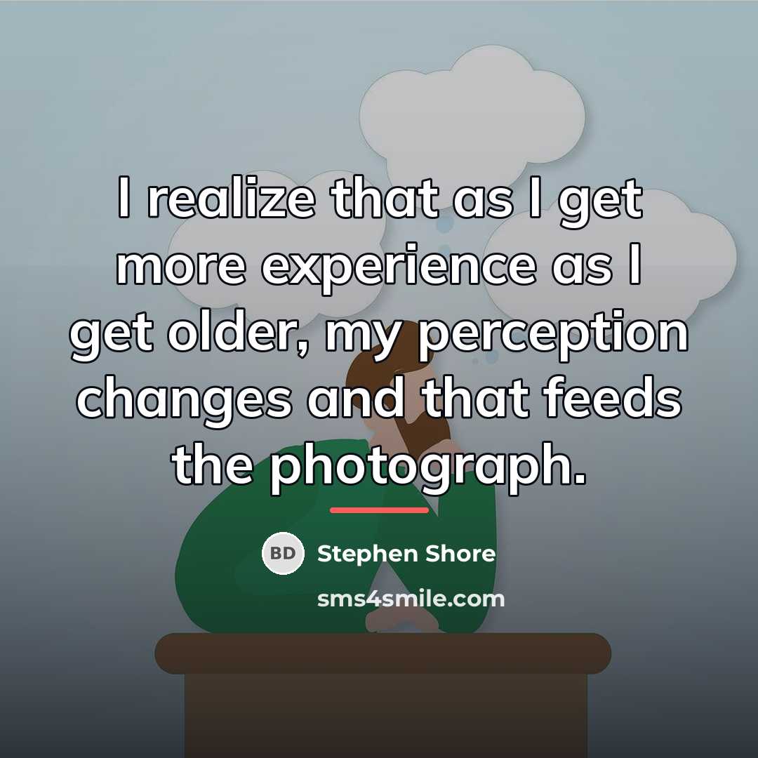 “I realize that as I get more experience as I…” quote by Stephen Shore