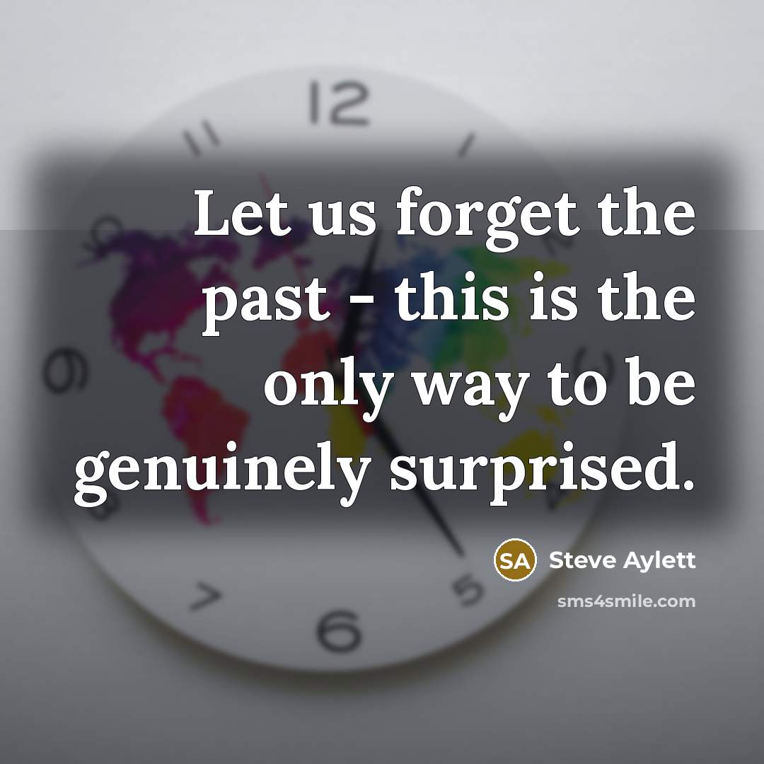 “Let us forget the past - this is the only…” quote by Steve Aylett