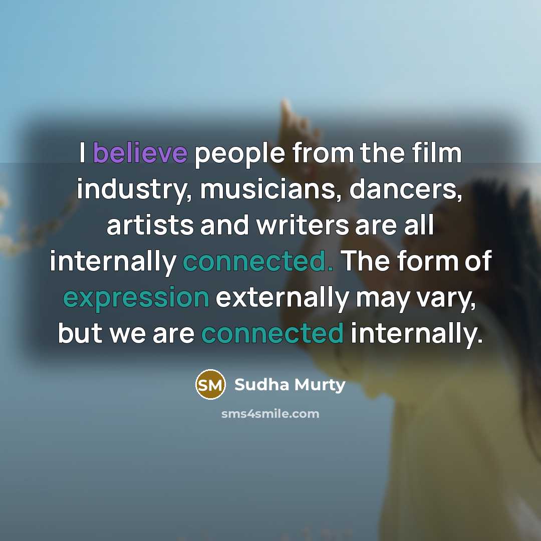 “I believe people from the film industry, musicians, dancers, artists…” quote by Sudha Murty