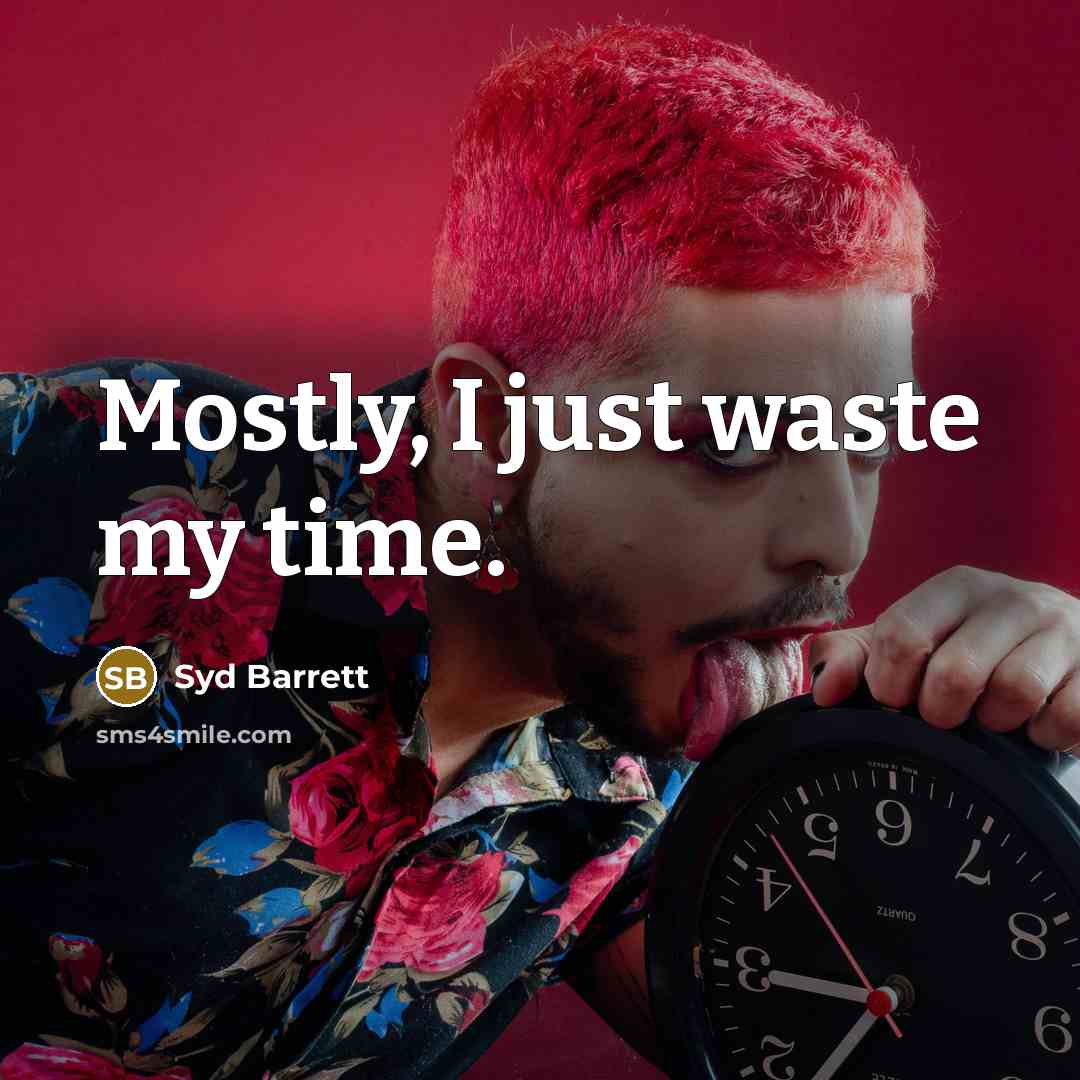 “Mostly, I just waste my time.…” quote by Syd Barrett