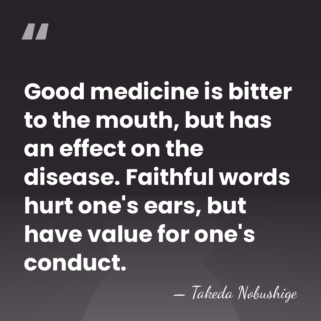 Good medicine is bitter to the mouth, but has an effect on&hellip; - Takeda Nobushige