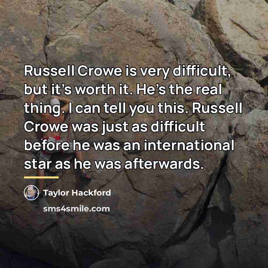 “Russell Crowe is very difficult, but it's worth it. He's…” quote by Taylor Hackford