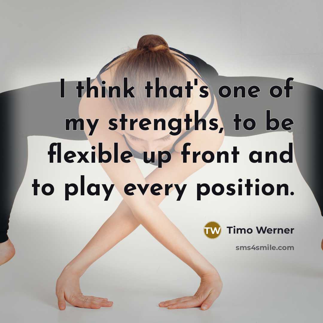 “I think that's one of my strengths, to be flexible…” quote by Timo Werner