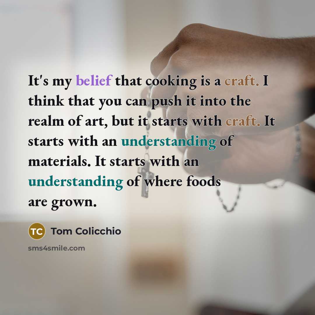 “It's my belief that cooking is a craft. I think…” quote by Tom Colicchio