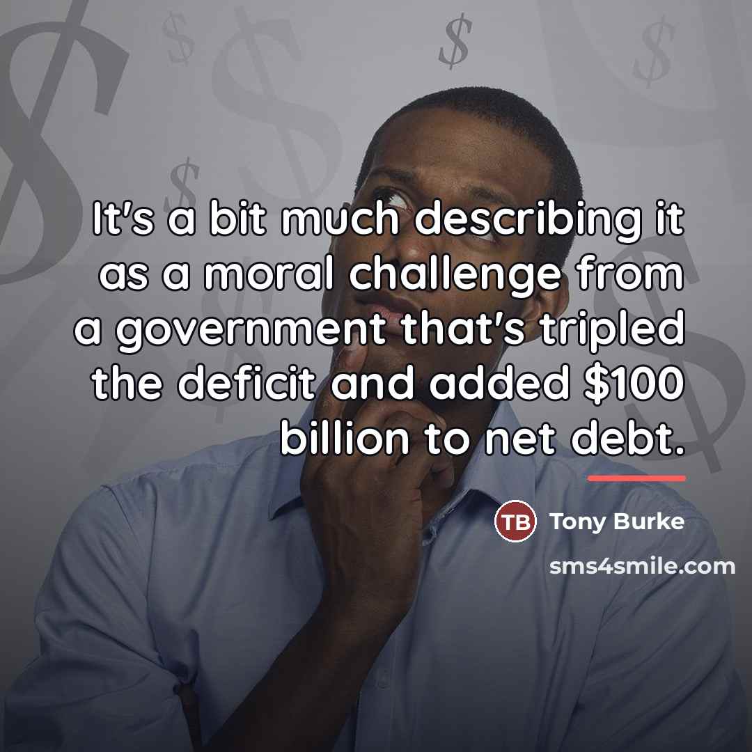 “It's a bit much describing it as a moral challenge…” quote by Tony Burke