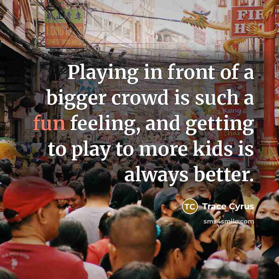 “Playing in front of a bigger crowd is such a…” quote by Trace Cyrus