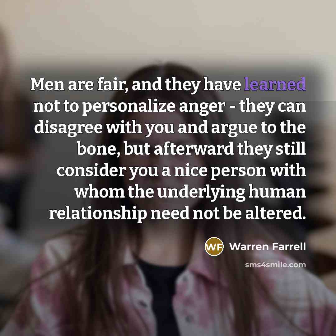 “Men are fair, and they have learned not to personalize…” quote by Warren Farrell