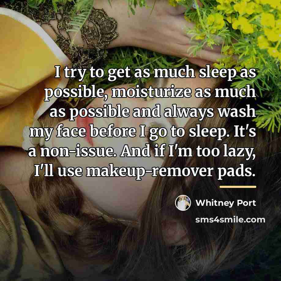 “I try to get as much sleep as possible, moisturize…” quote by Whitney Port