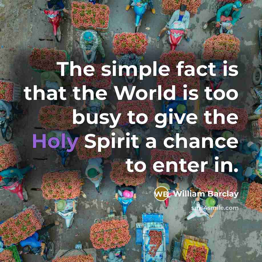 “The simple fact is that the World is too busy…” quote by William Barclay