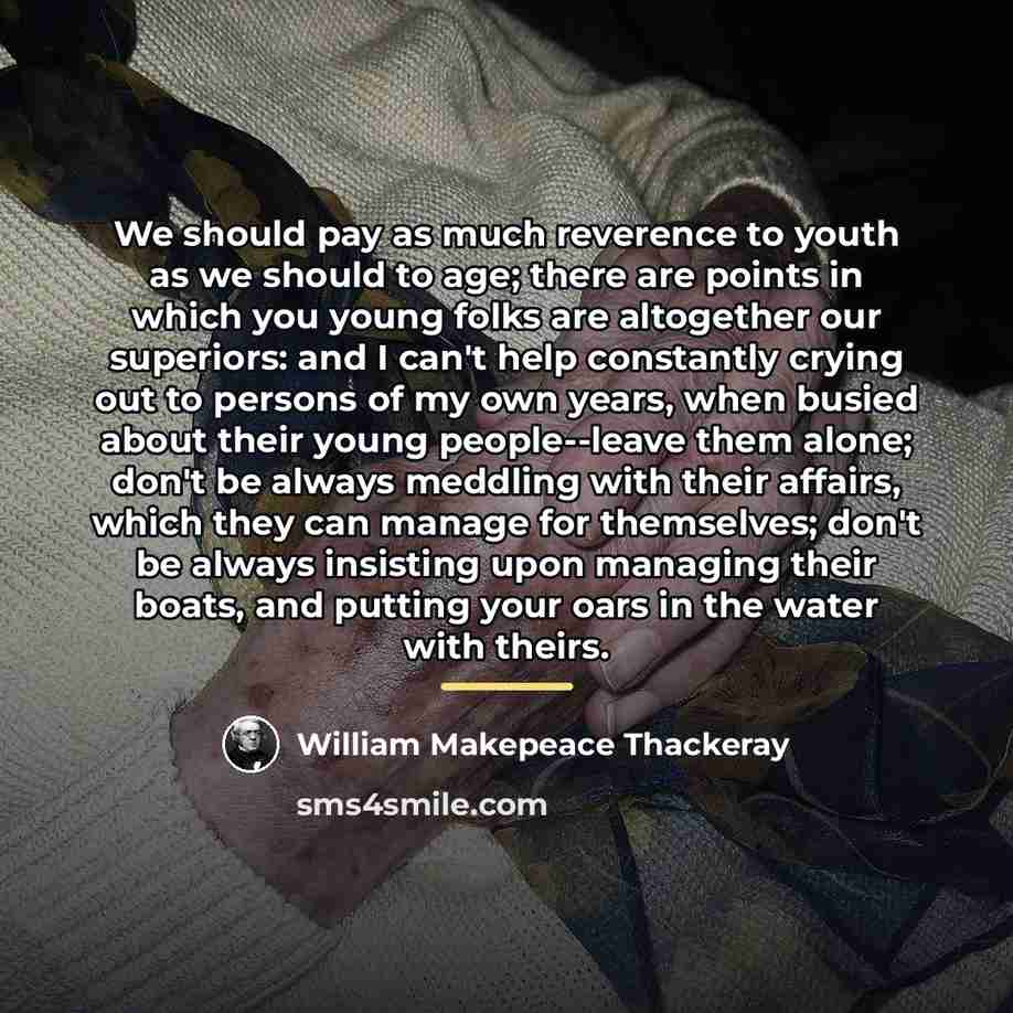 “We should pay as much reverence to youth as we…” quote by William Makepeace Thackeray