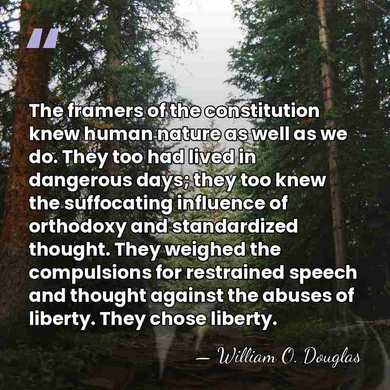 The framers of the constitution knew human nature as well as we&hellip; - William O. Douglas