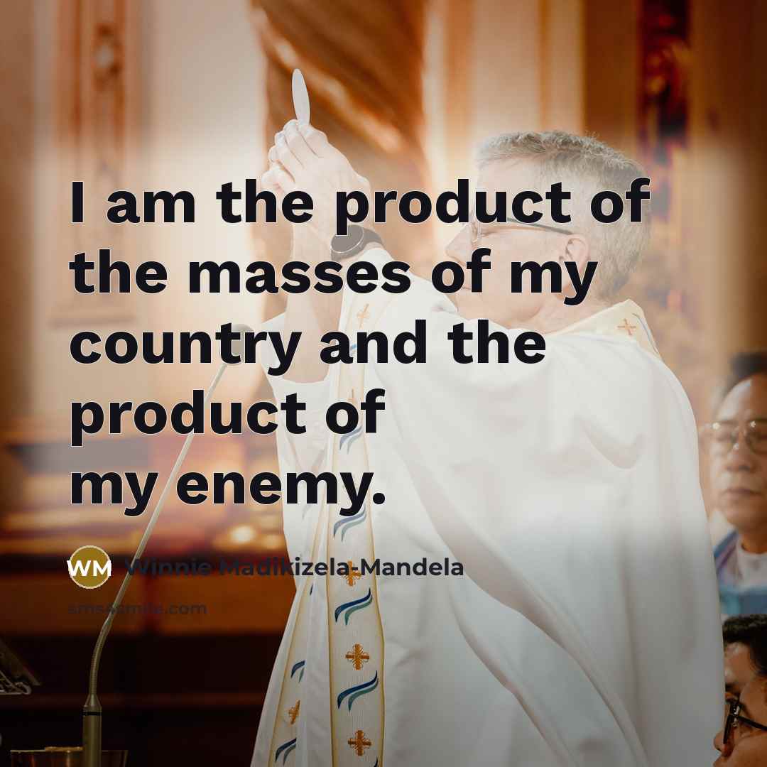 “I am the product of the masses of my country…” quote by Winnie Madikizela-Mandela