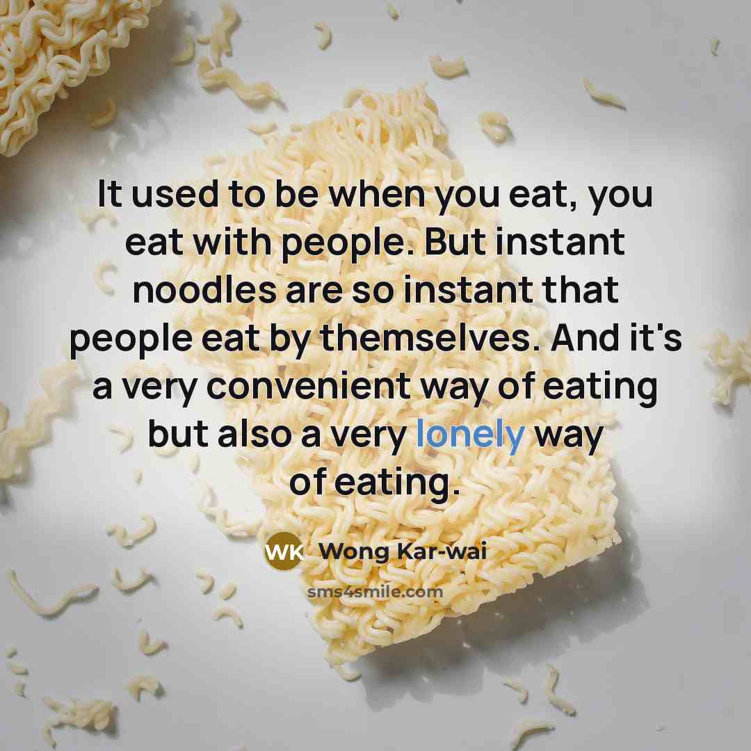 “It used to be when you eat, you eat with…” quote by Wong Kar-wai