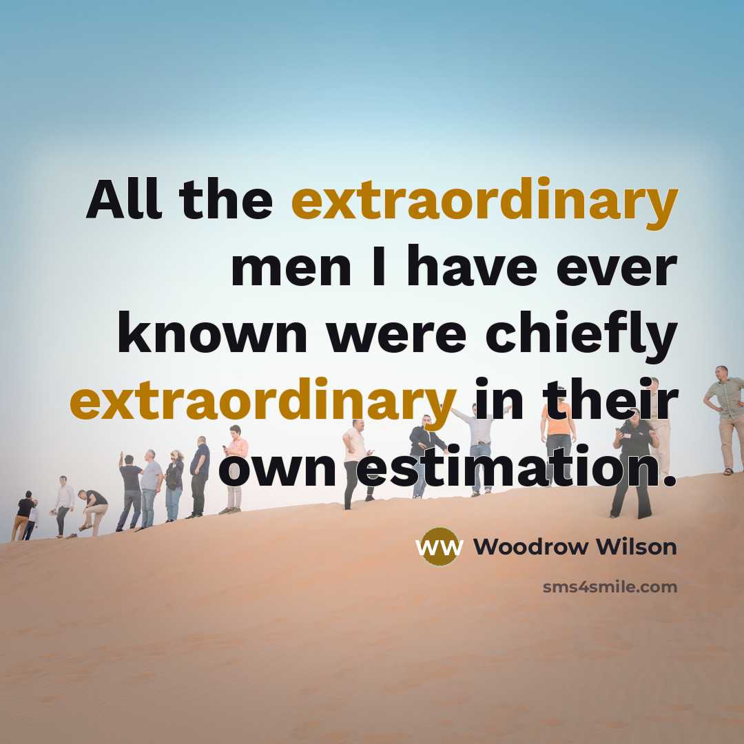 “All the extraordinary men I have ever known were chiefly…” quote by Woodrow Wilson