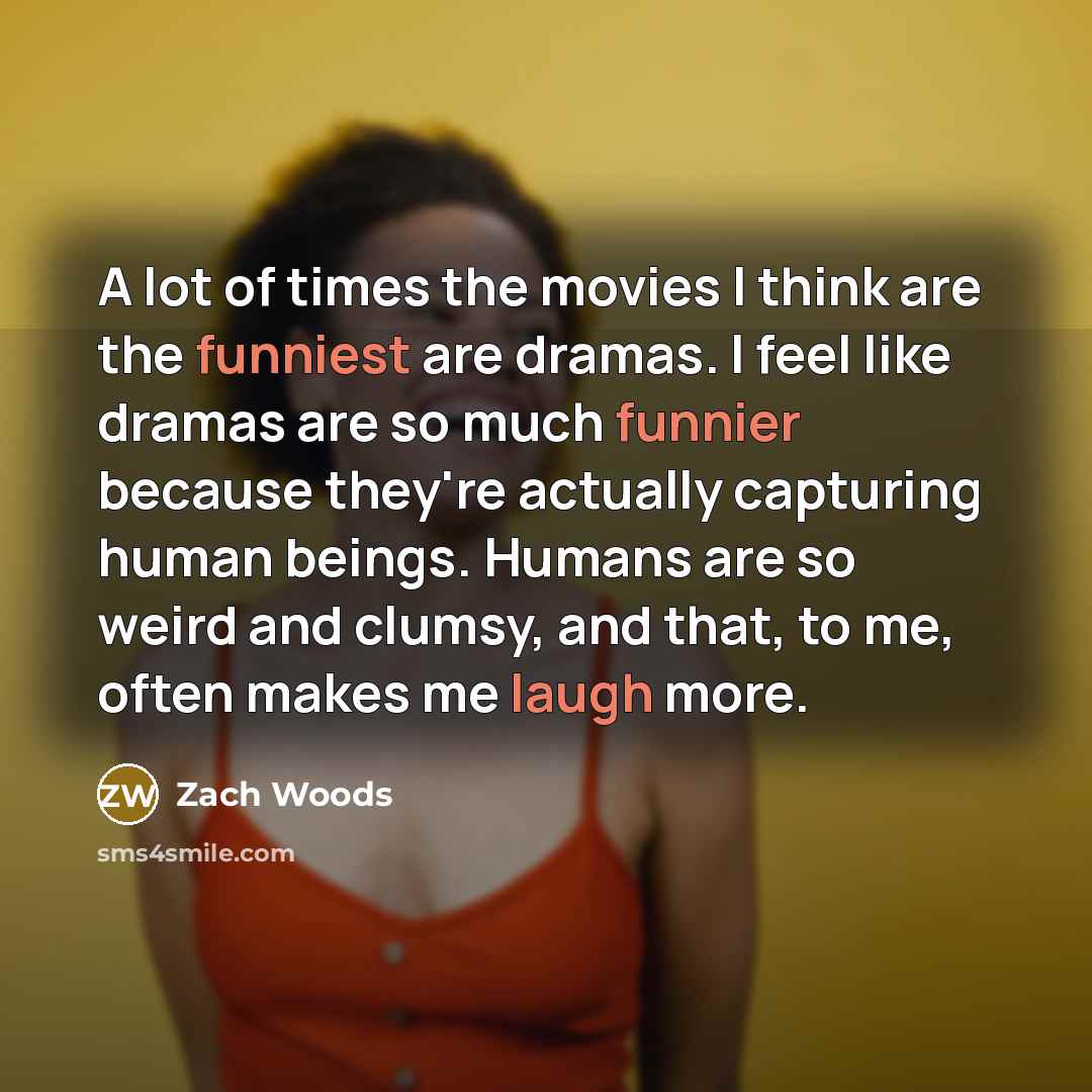 “A lot of times the movies I think are the…” quote by Zach Woods