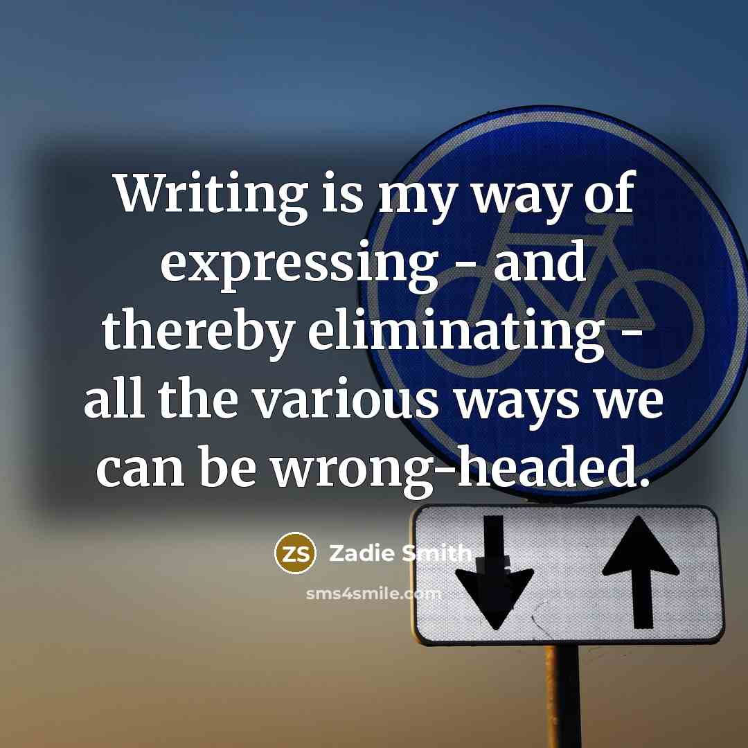 “Writing is my way of expressing - and thereby eliminating…” quote by Zadie Smith