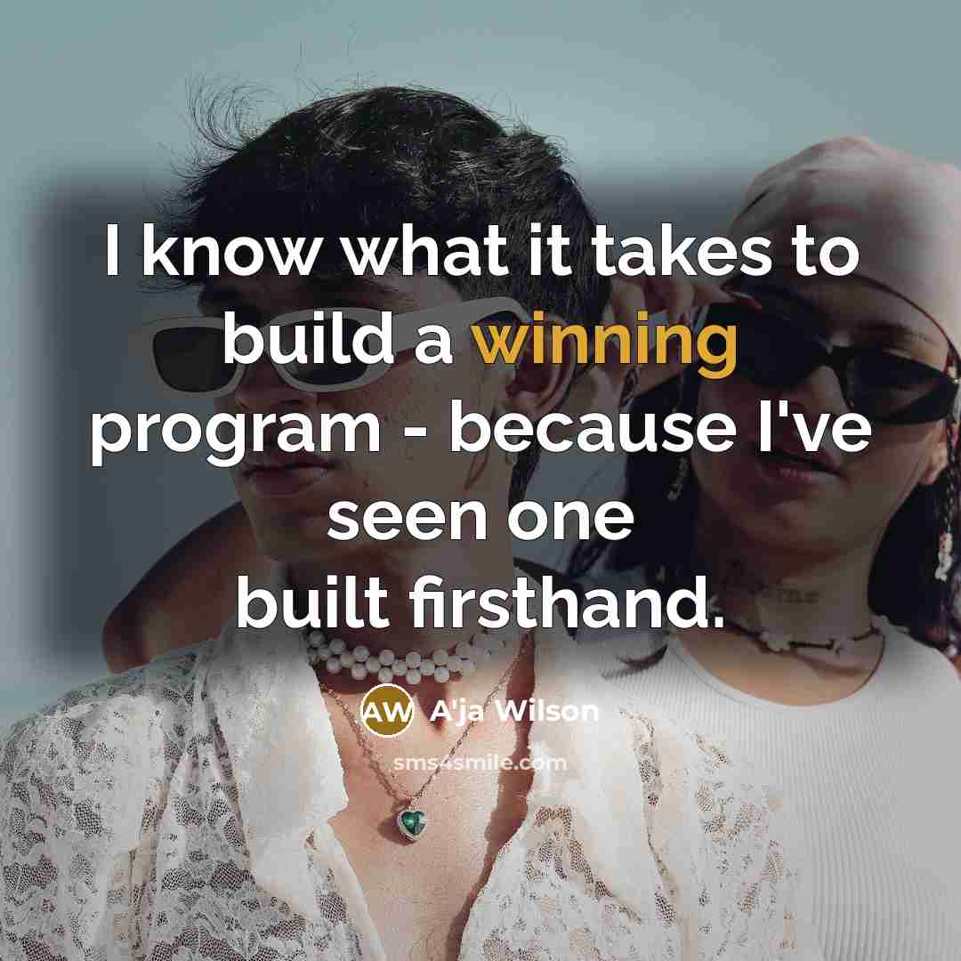 “I know what it takes to build a winning program…” quote by A'ja Wilson