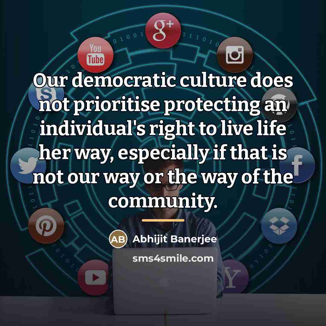 “Our democratic culture does not prioritise protecting an individual's right…” quote by Abhijit Banerjee
