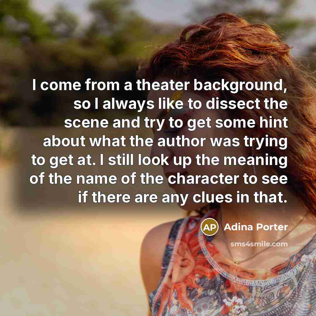 “I come from a theater background, so I always like…” quote by Adina Porter